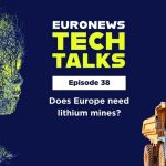 Does Europe need lithium mining projects? | Euronews Tech Talks