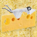 Is Cheese Giving You Nightmares?
